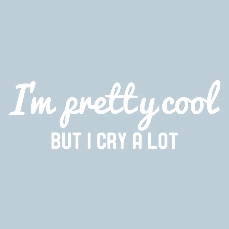I'm Pretty Cool But I Cry A Lot