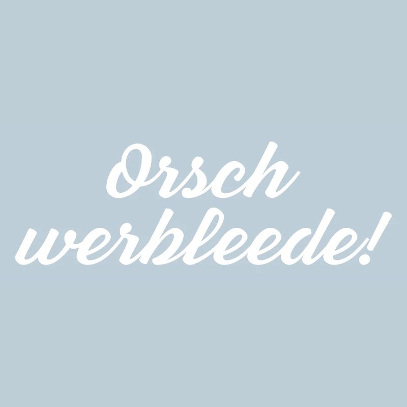 Orsch werbleede! Funny Saying Sächsischer Dialect