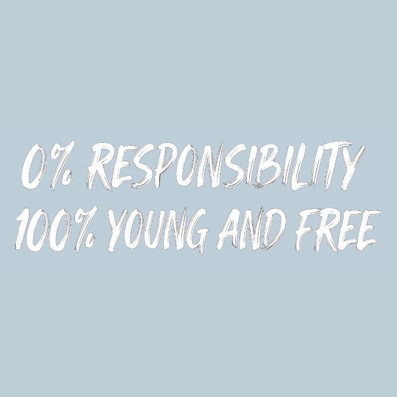 Young and free: Zero responsibility