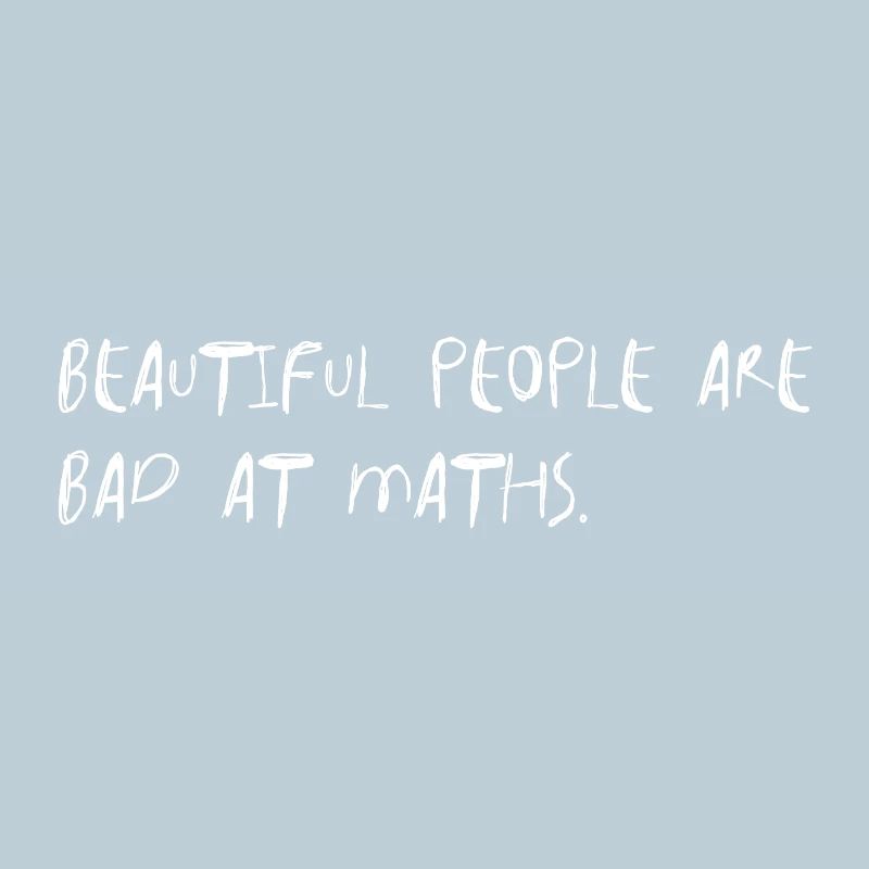 Beautiful People Bad At Maths Saying