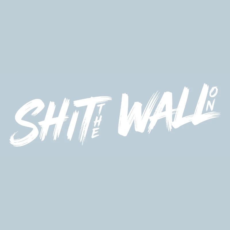 Shit the wall on