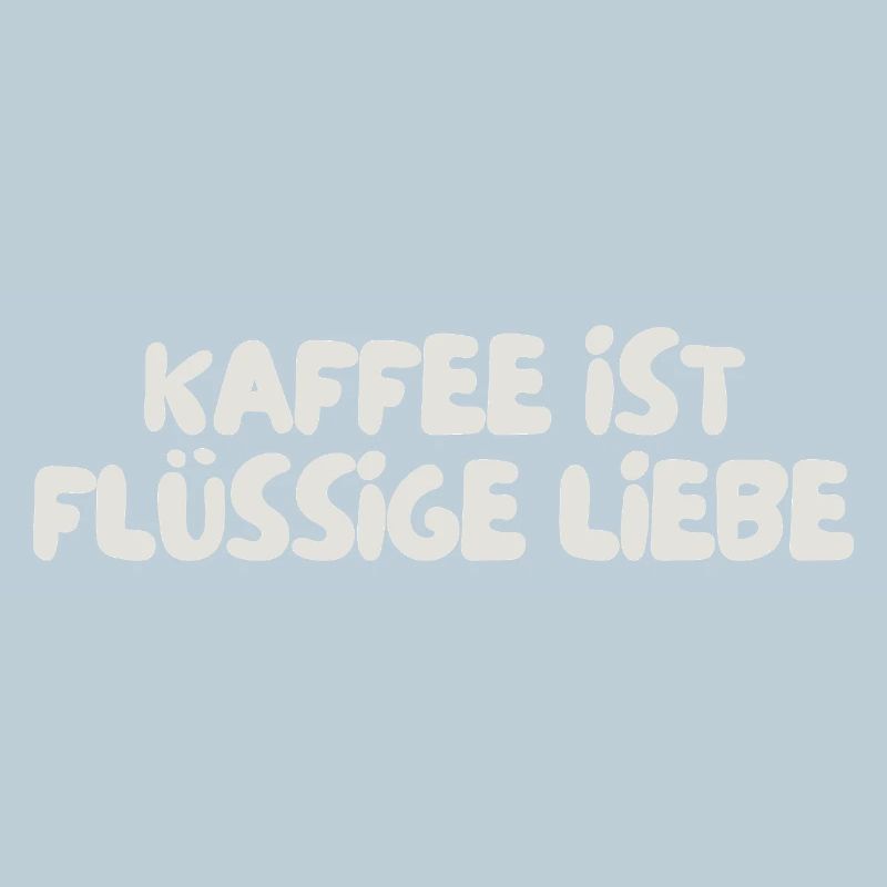 Kaffee ist flüssige Liebe