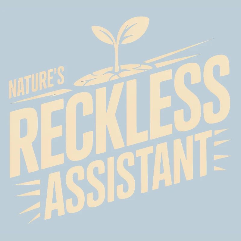 Nature's Reckless Assistant