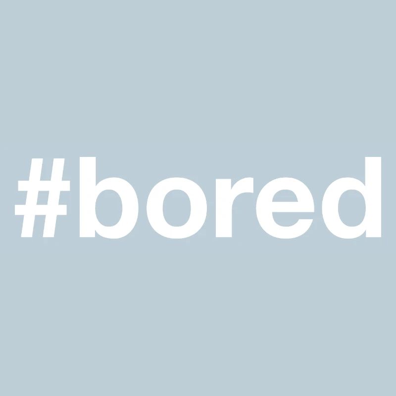 BORED Langeweile Hashtag