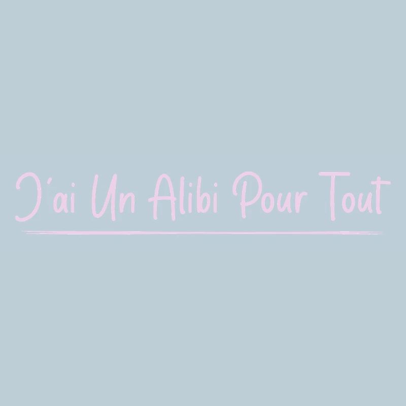 J’ai un alibi pour tout