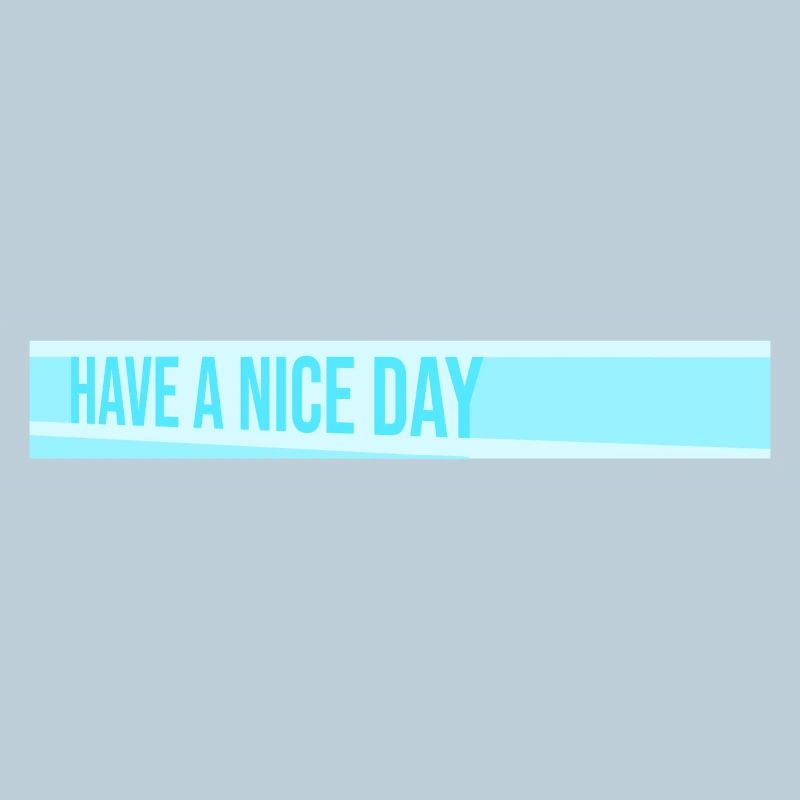 Have A Nice Day Lustig Sarkastischer Spruch Nett