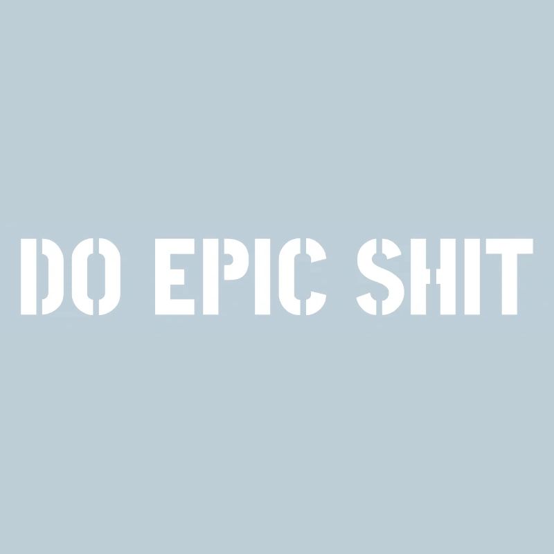 Do epic shit