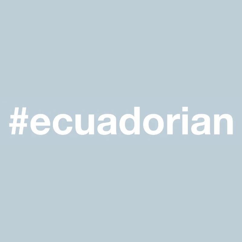 ECUADORIAN Ecuador Hashtag