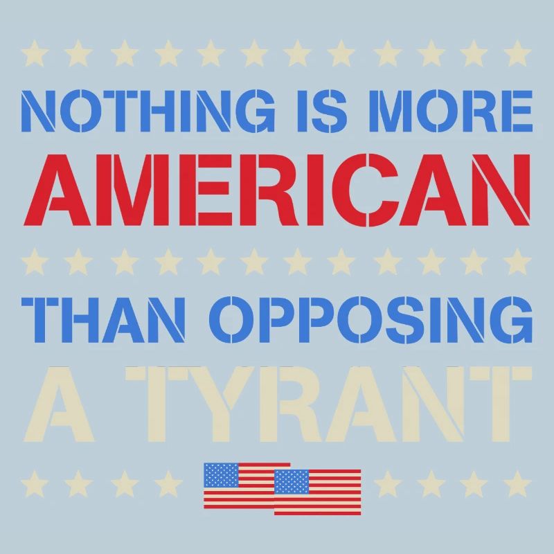 Nothing More American Than Opposing A Tyrant