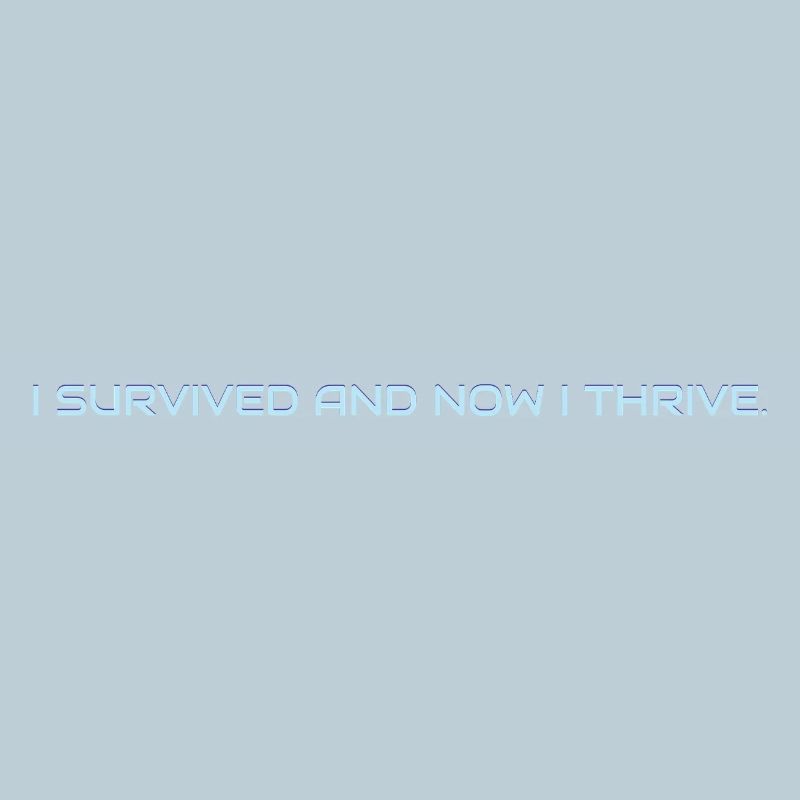 I_survived_and_now_I_thrive