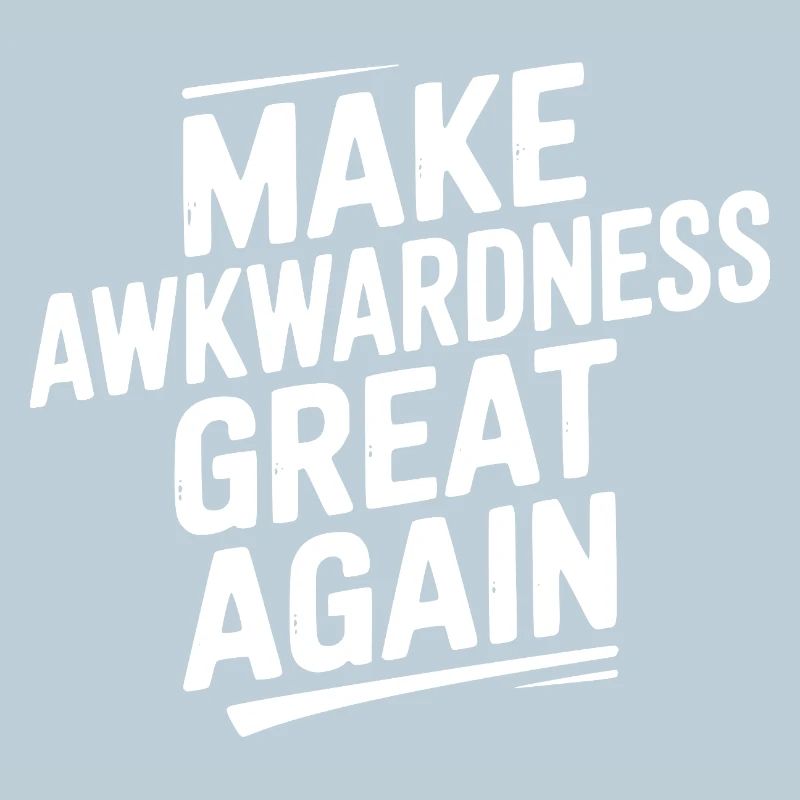 Make Awkwardness Great Again