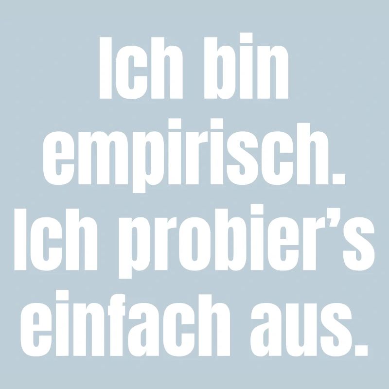 Ich bin empirisch - einfach ausprobieren