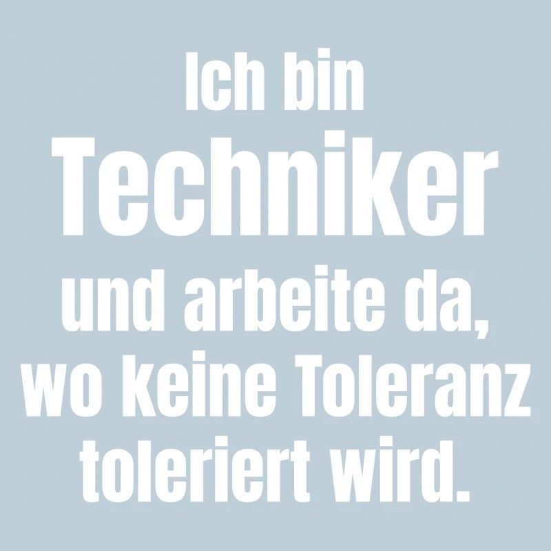 Ich bin Techniker – Keine Toleranz