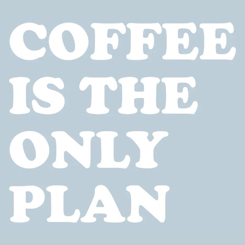 Kaffee Ist Der Einzige Plan