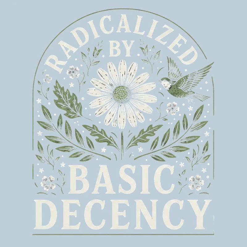 Radicalized by Basic Decency Vintage Blumen Design
