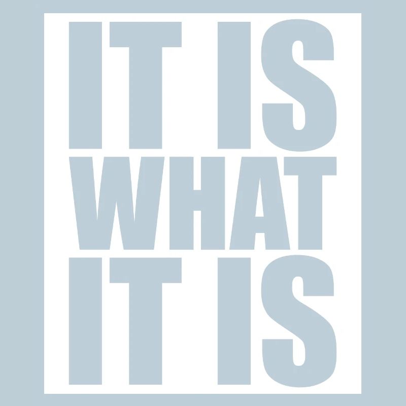 It Is What It Is