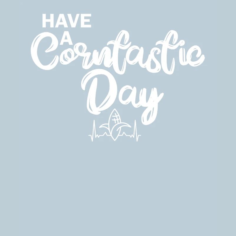 Have a corntastic day