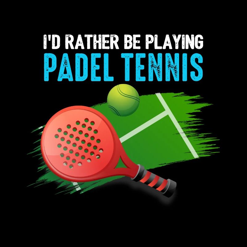 Padel Id Rather Be Playing Padel Tennis