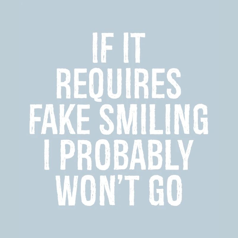 If it requires fake smiling I probably won't go