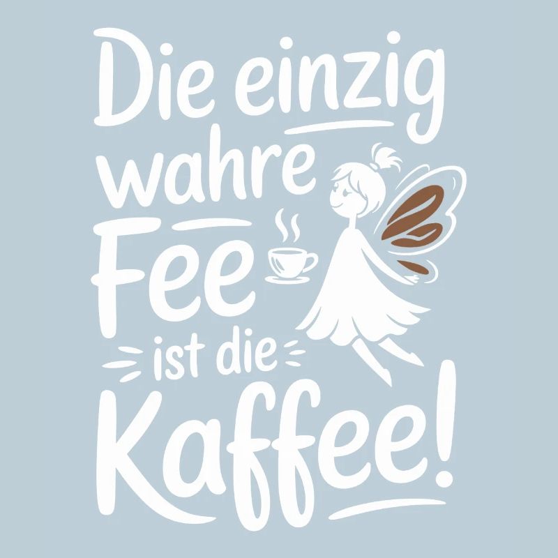 Kaffee Die Einzig Wahre Fee Ist Die Kaffee Spruch