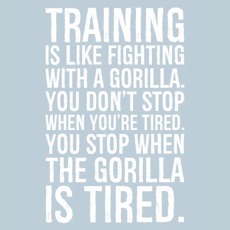 Training ist wie der Kampf mit einem Gorilla, den du