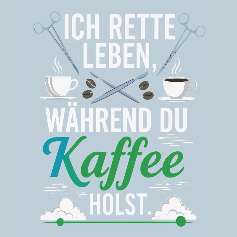 Ich rette Leben während du Kaffee holst - Spruch