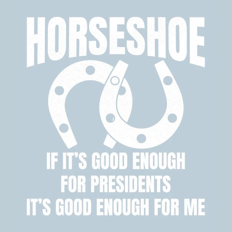 Horseshoe If It's good enough for presidents It's