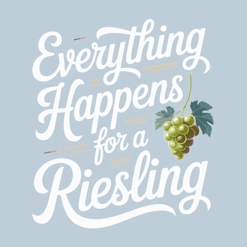 Wine Wine Drinker Everything Happens For A Riesling