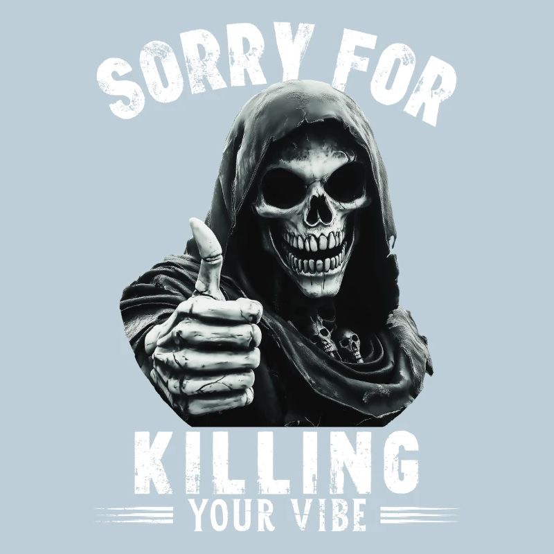Spruch sorry for killing your vibe Sensenmann Tod