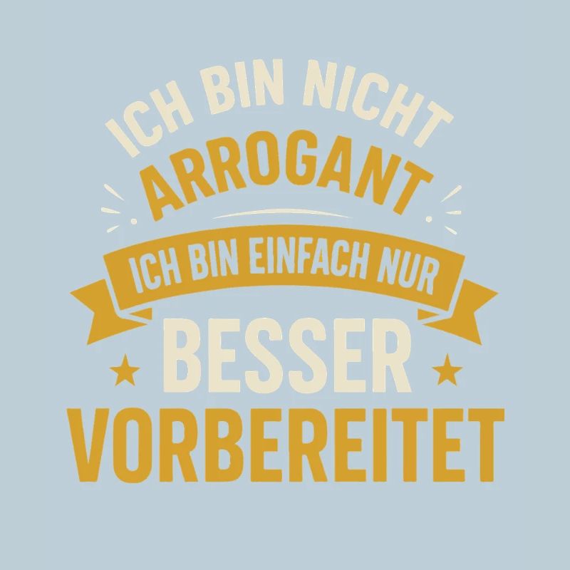 Ich bin nicht arrogant ich bin einfach nur besser
