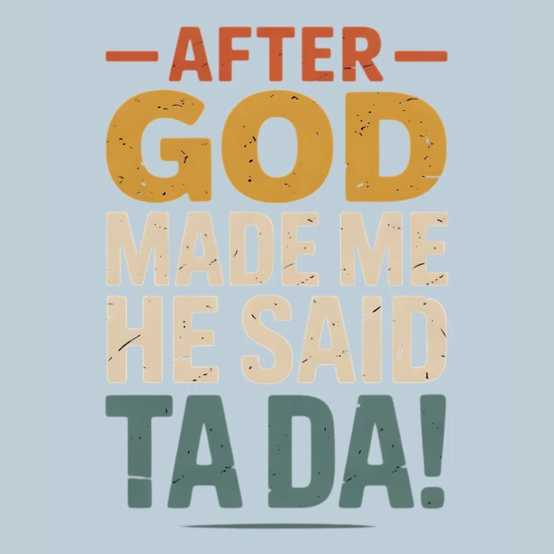 After God Made Me Ta Da