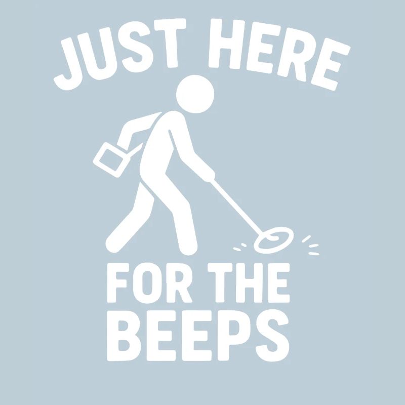 Just Here For The Beeps Metal Detecting Fun