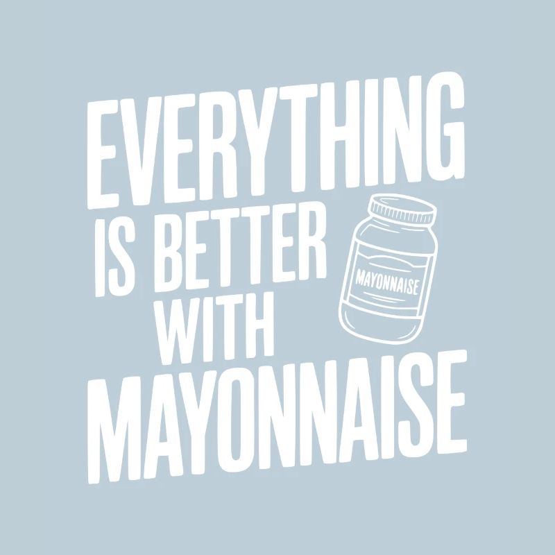 Everything is Better with Mayonnaise