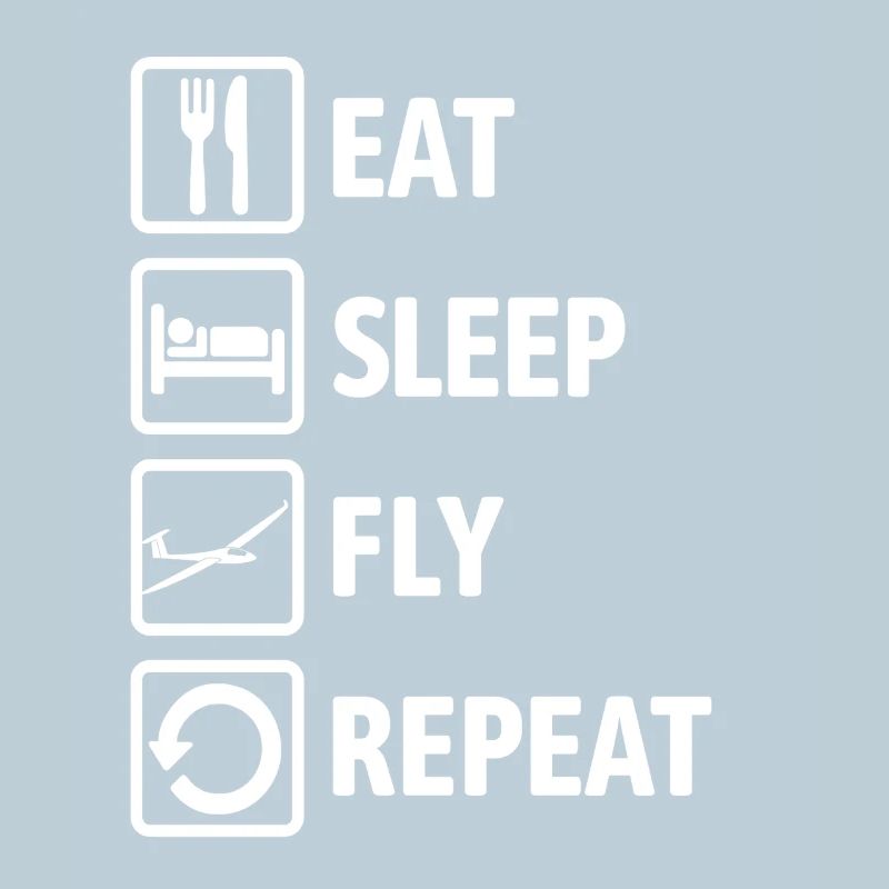 Eat Sleep Fly Repeat - Glider