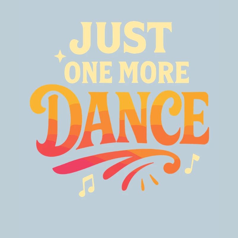 Just one more dance, dance addicted