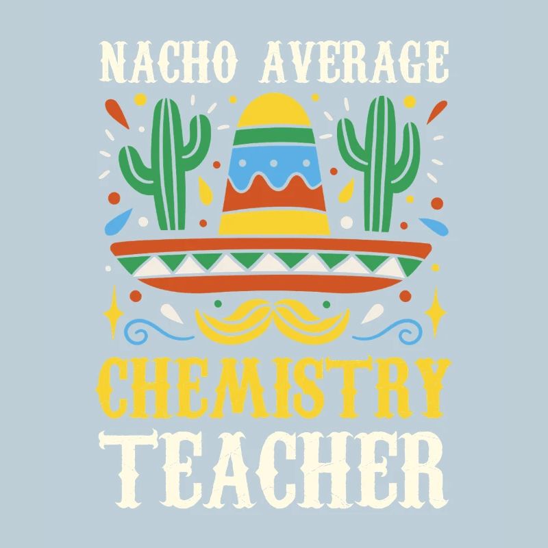 Nacho Average Chemistry Teacher