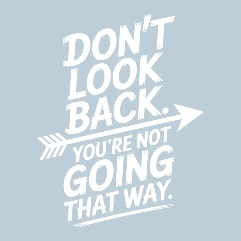 Don't Look Back You Not Going That Way Motivation