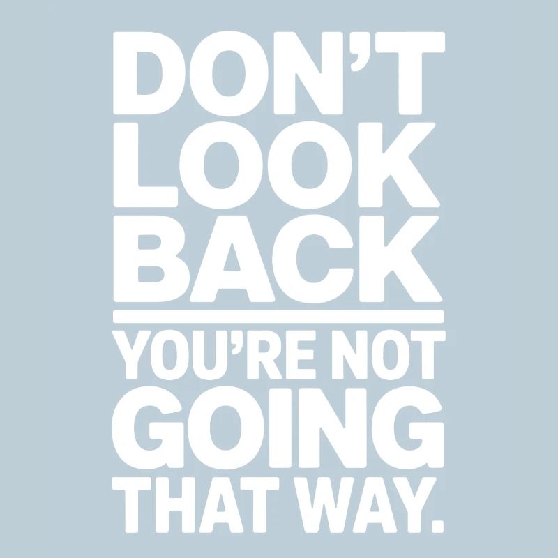 Ne regarde pas en arrière, tu ne vas pas dans cette direction, motivation