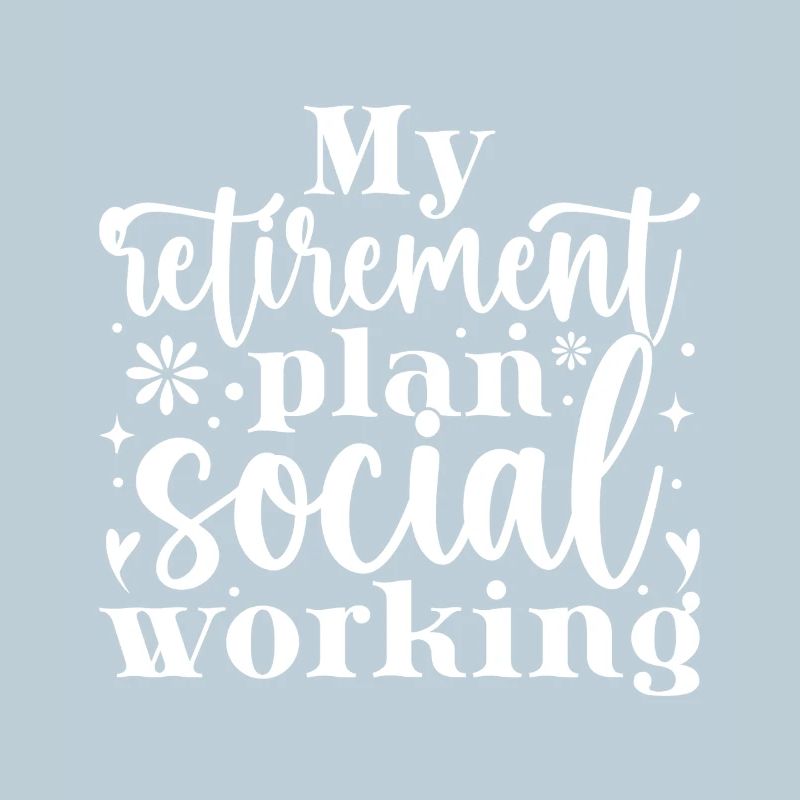 Social Worker Quote My Retirement Plan Social Work