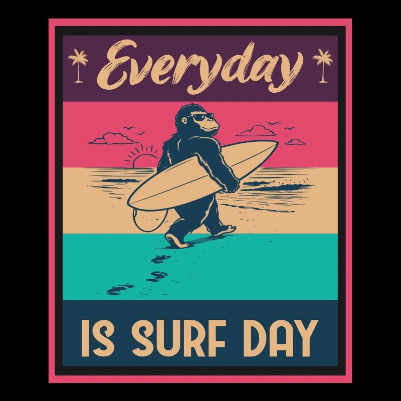 Everyday IS SURF DAY Gorilla Surfer Beach Vibes