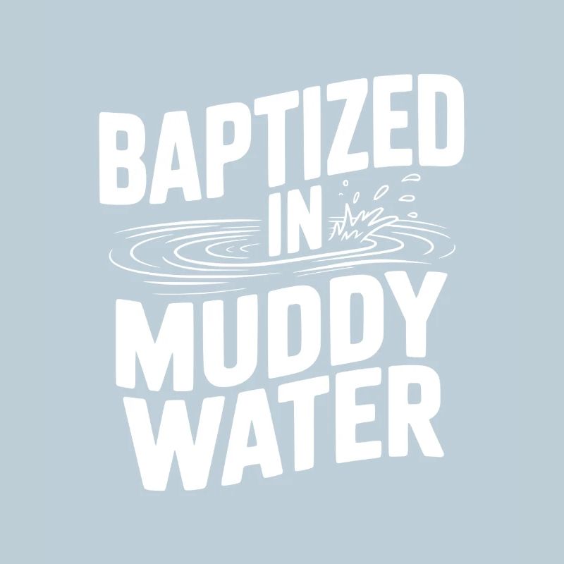 Baptized in Muddy Water