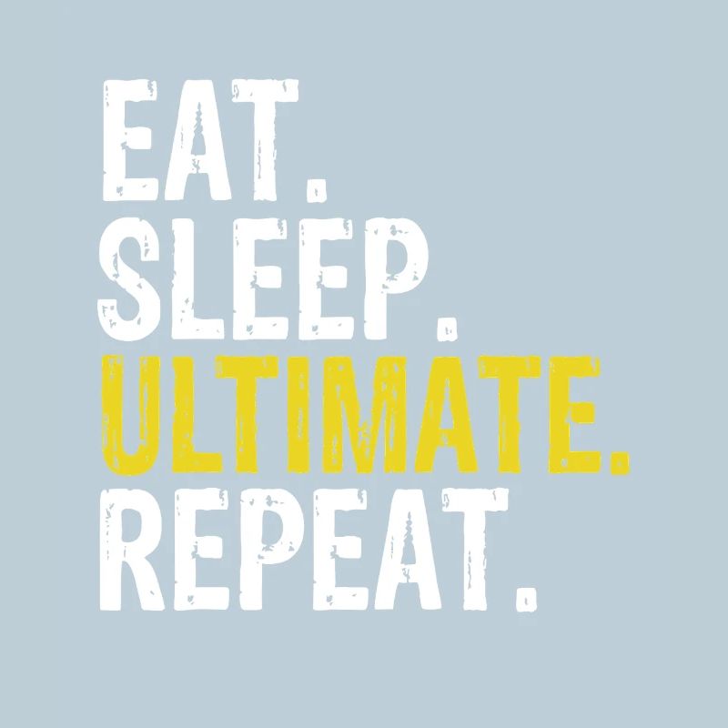 Eat Sleep Ultimate Repeat