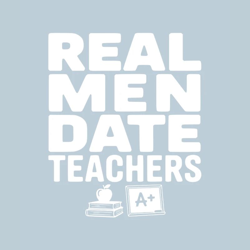 Real Men Date Teachers
