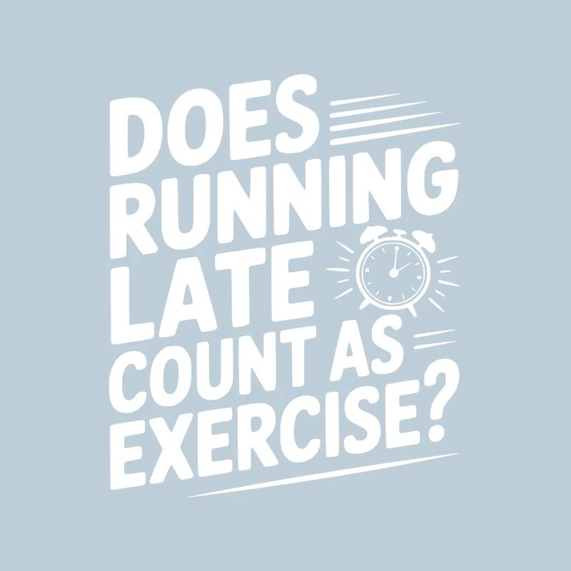 Does Running Late Count as Exercise?