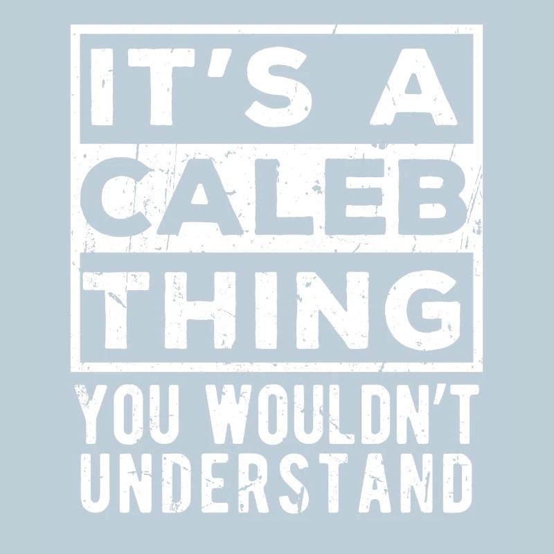 It’s A Caleb Thing You Wouldn’t Understand