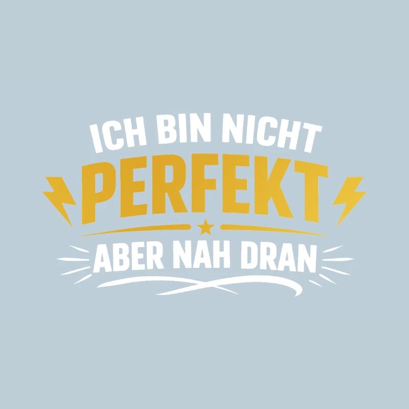 Ich bin nicht perfekt, aber nah dran