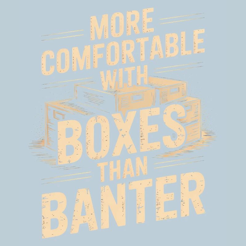 More Comfortable With Boxes Than Banter