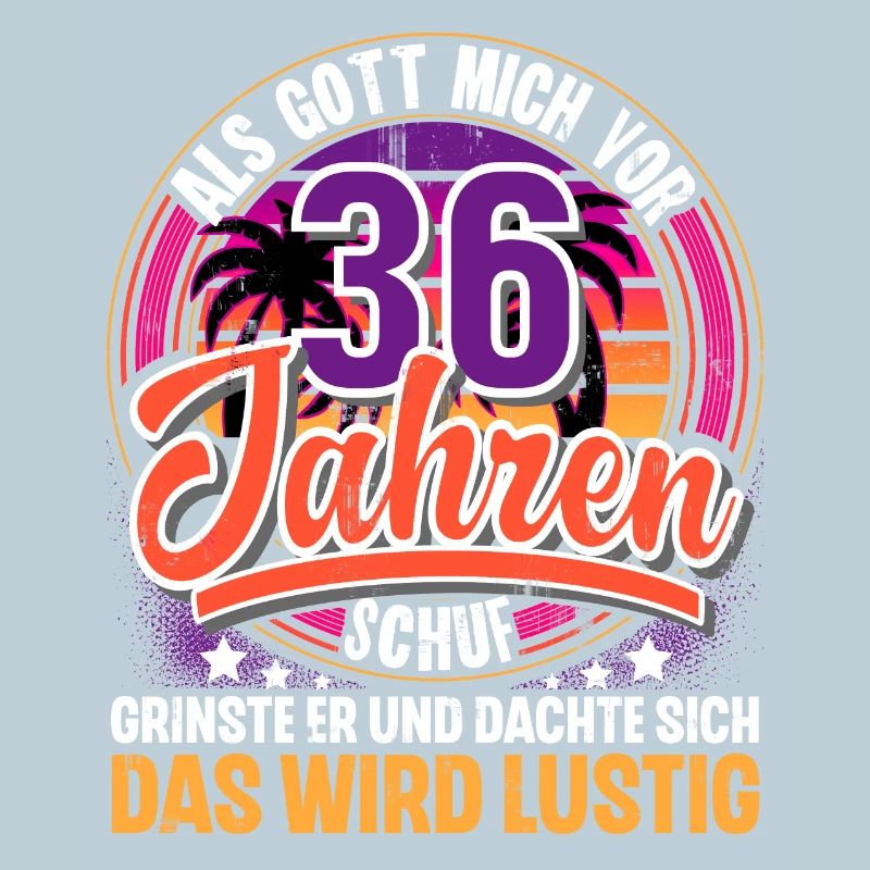 36. Geburtstag Als Gott Mich Schuf Vor