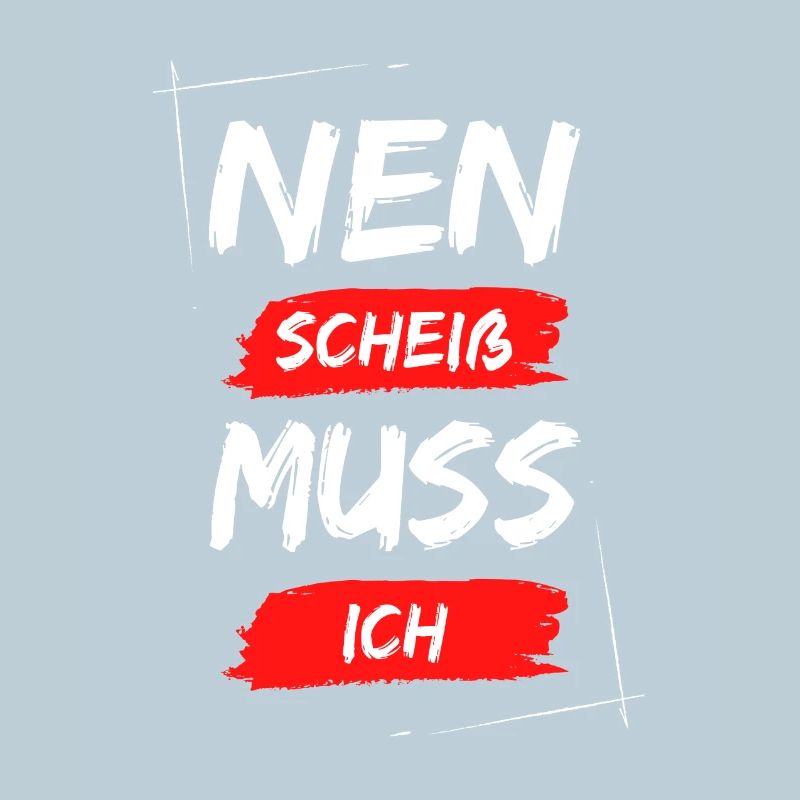 Nen scheiß muss ich
