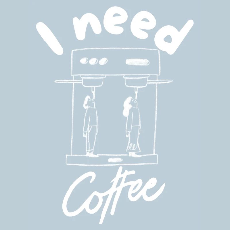 I need coffee